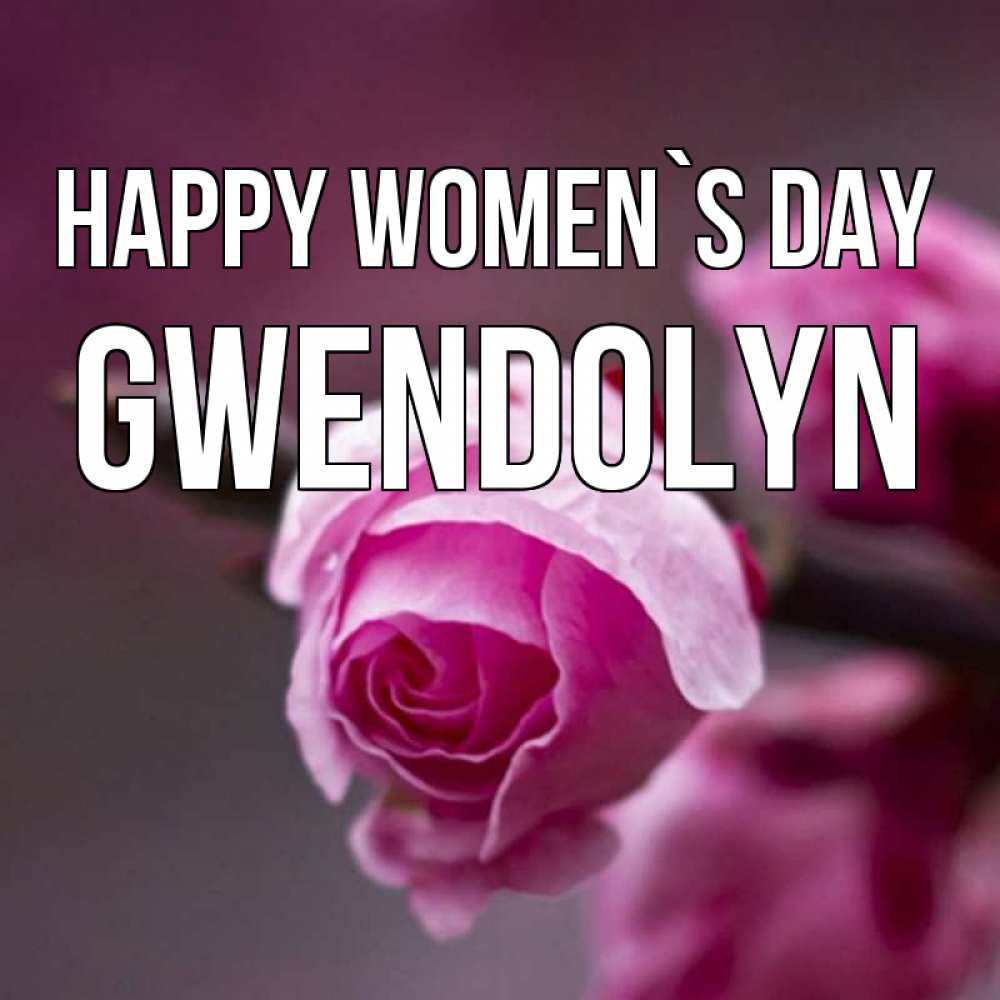 Greetings card с именем, Gwendolyn happy women`s day весна Greetings with text for free download 